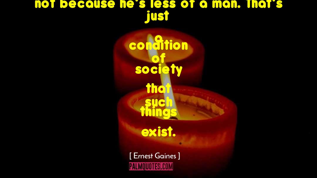 Condition Of Society quotes by Ernest Gaines