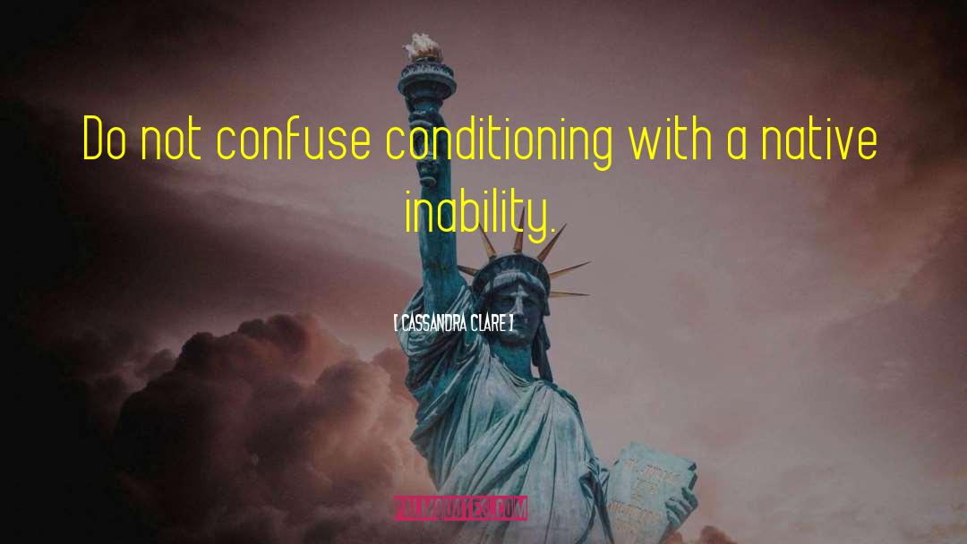 Conditioning quotes by Cassandra Clare