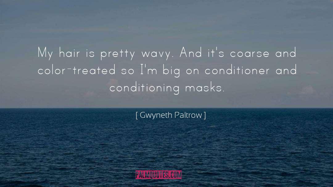 Conditioning quotes by Gwyneth Paltrow