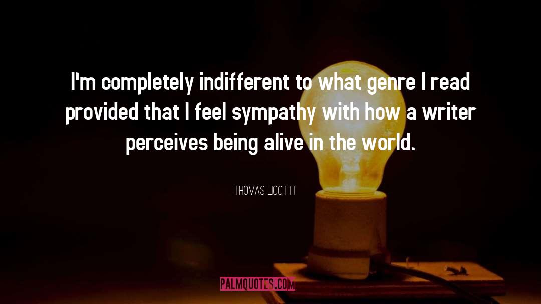 Condolence Inspirational Sympathy quotes by Thomas Ligotti