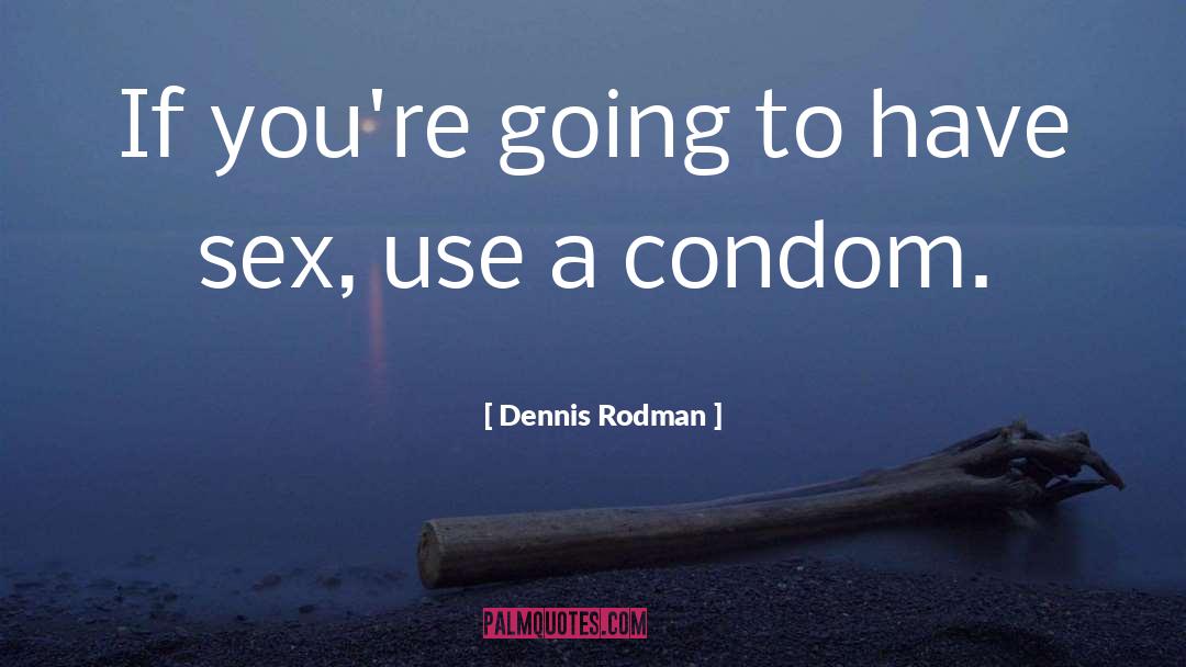 Condom quotes by Dennis Rodman