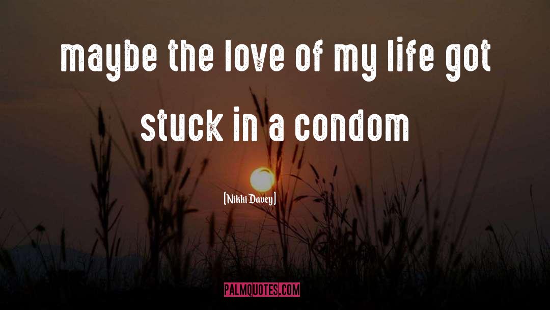 Condom quotes by Nikki Davey