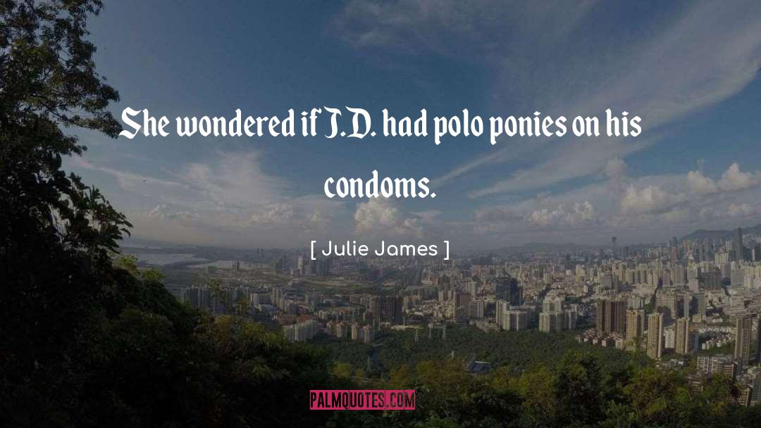 Condoms quotes by Julie James