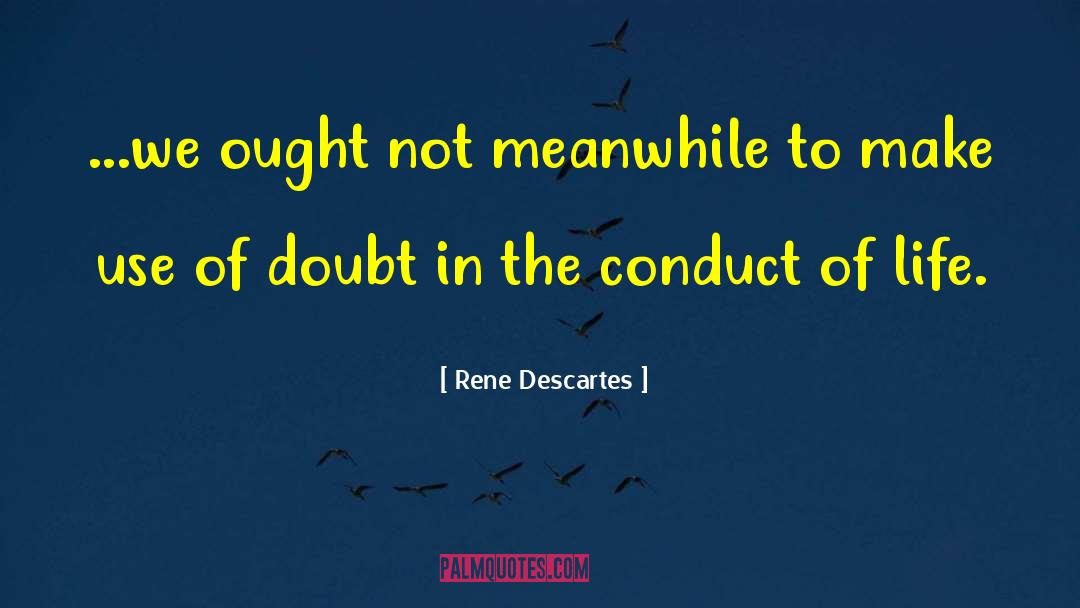 Conduct Of Life quotes by Rene Descartes