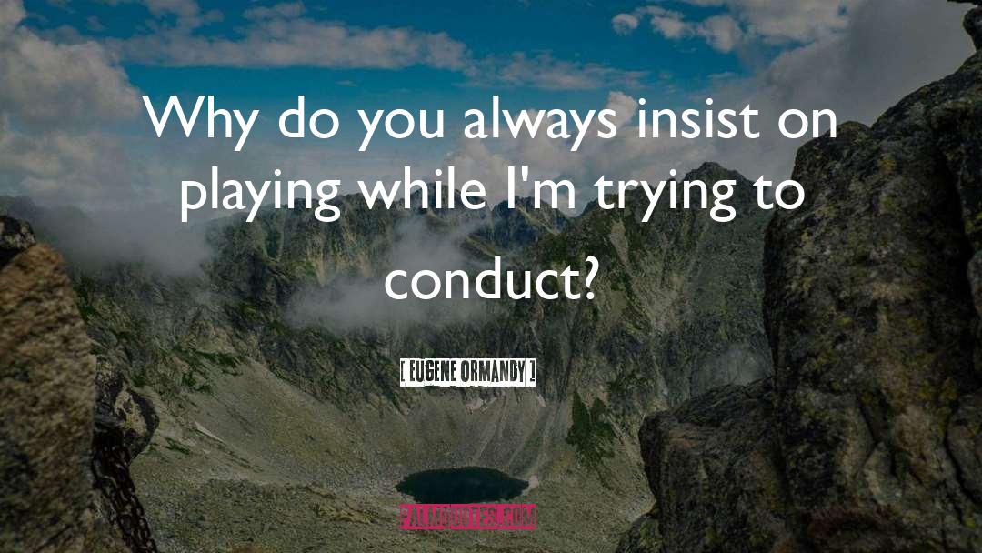 Conduct quotes by Eugene Ormandy