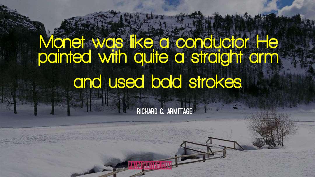 Conductor quotes by Richard C. Armitage