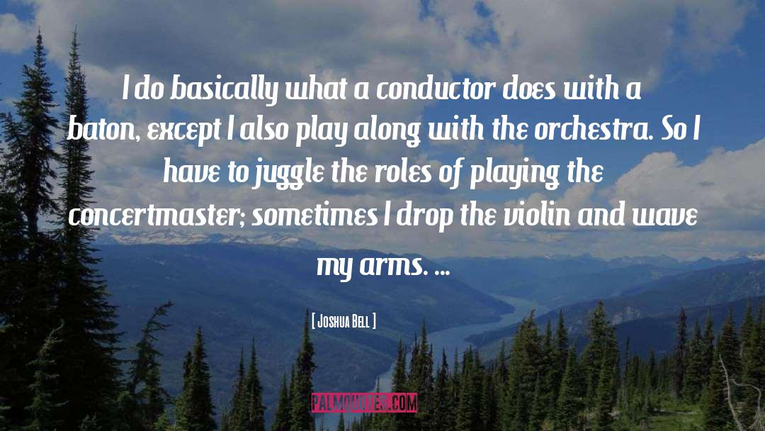 Conductor quotes by Joshua Bell