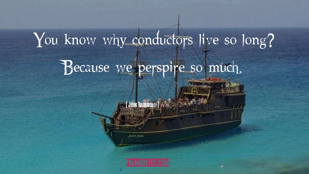 Conductors quotes by John Barbirolli