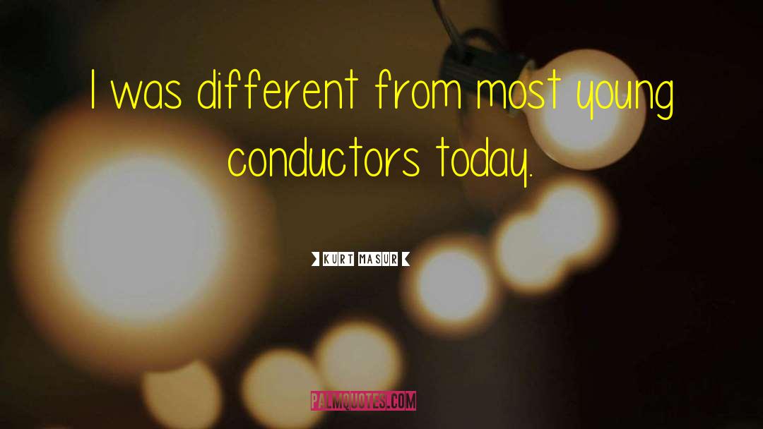 Conductors quotes by Kurt Masur