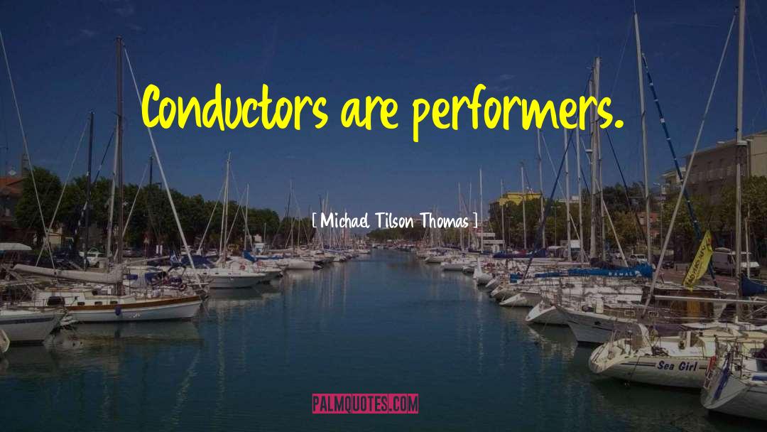 Conductors quotes by Michael Tilson Thomas