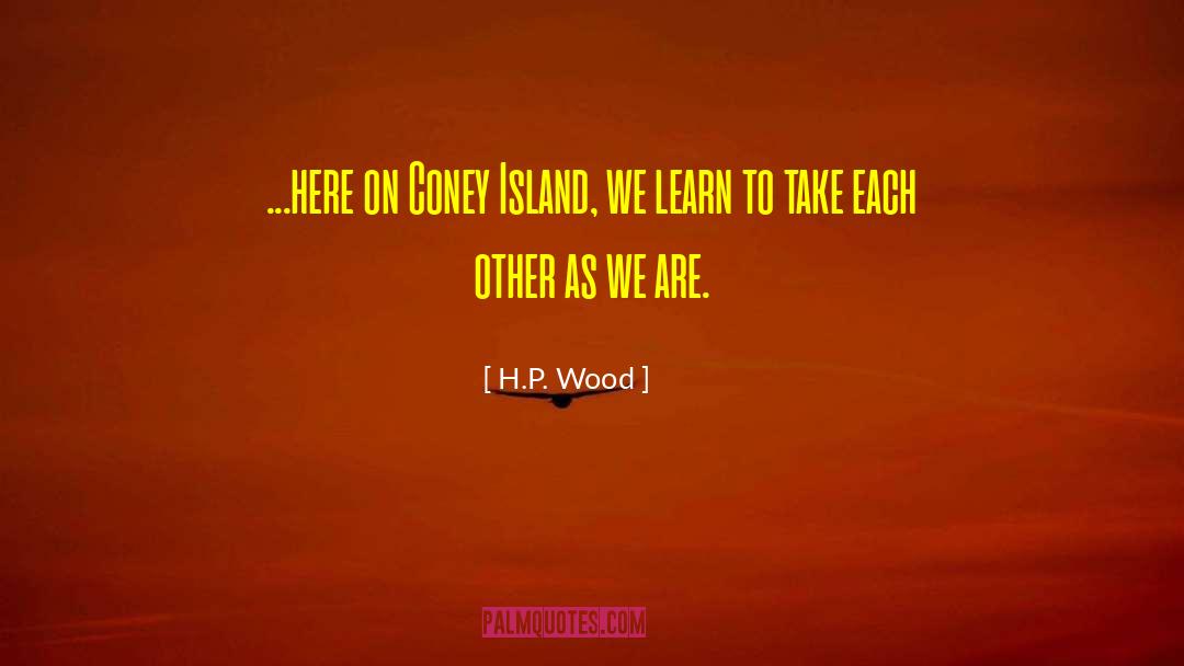 Coney Island quotes by H.P. Wood