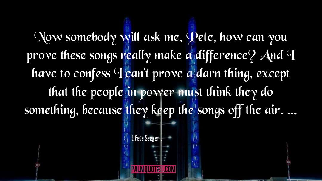 Confess quotes by Pete Seeger