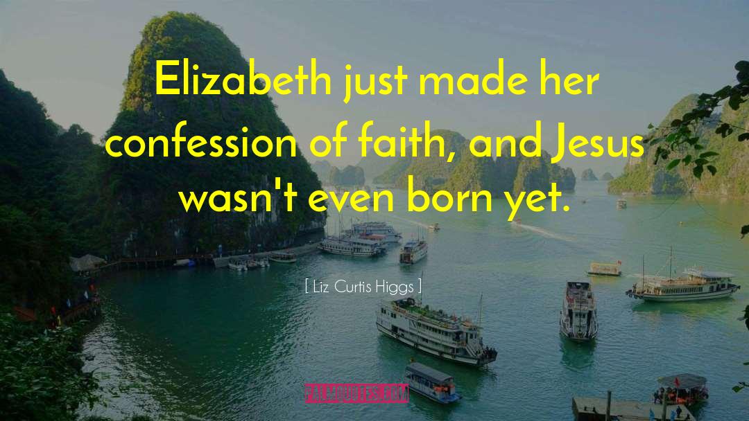 Confession Of Sins quotes by Liz Curtis Higgs