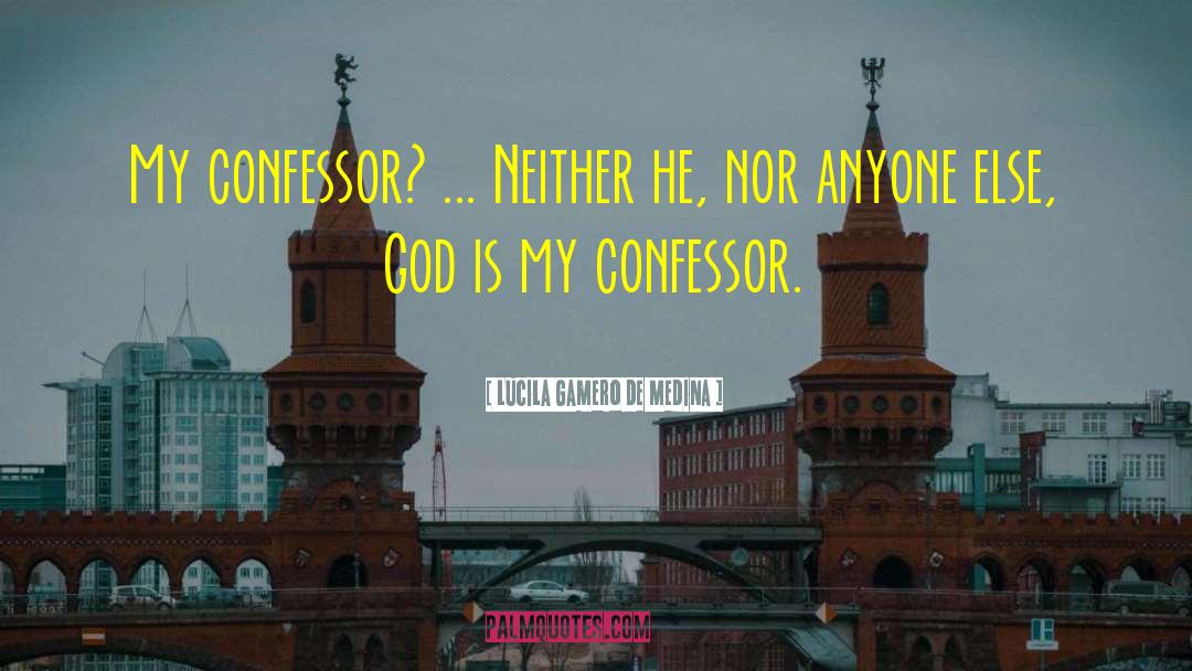 Confessor quotes by Lucila Gamero De Medina
