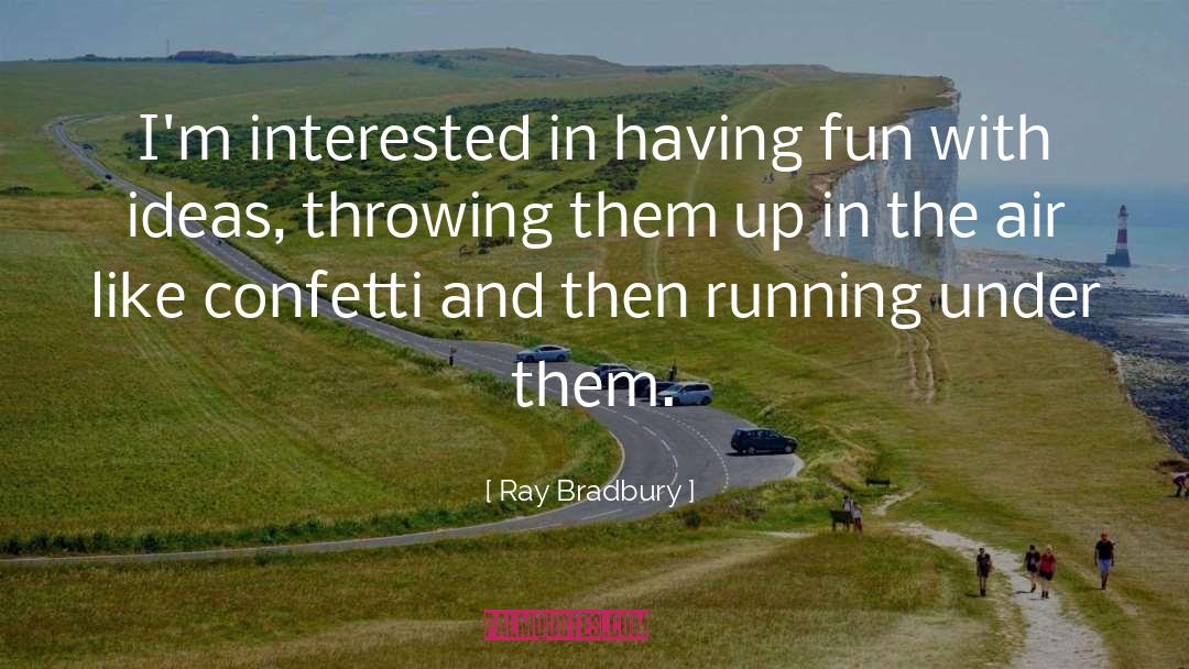 Confetti quotes by Ray Bradbury