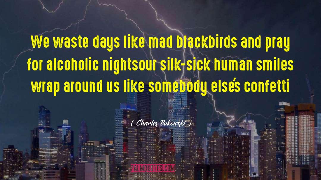 Confetti quotes by Charles Bukowski