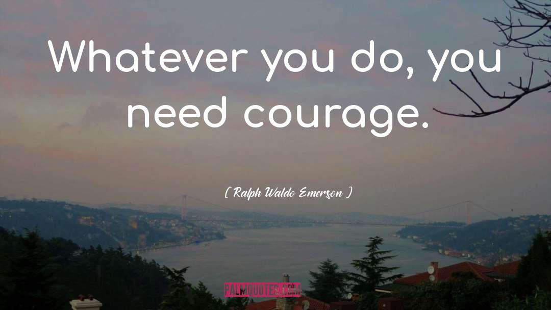 Confidence And Courage quotes by Ralph Waldo Emerson