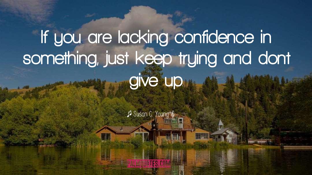 Confidence Boosting quotes by Susan C. Young