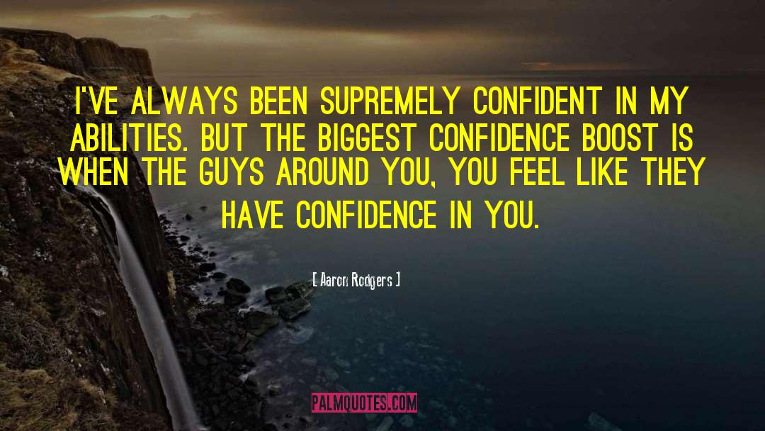 Confidence Boosting quotes by Aaron Rodgers