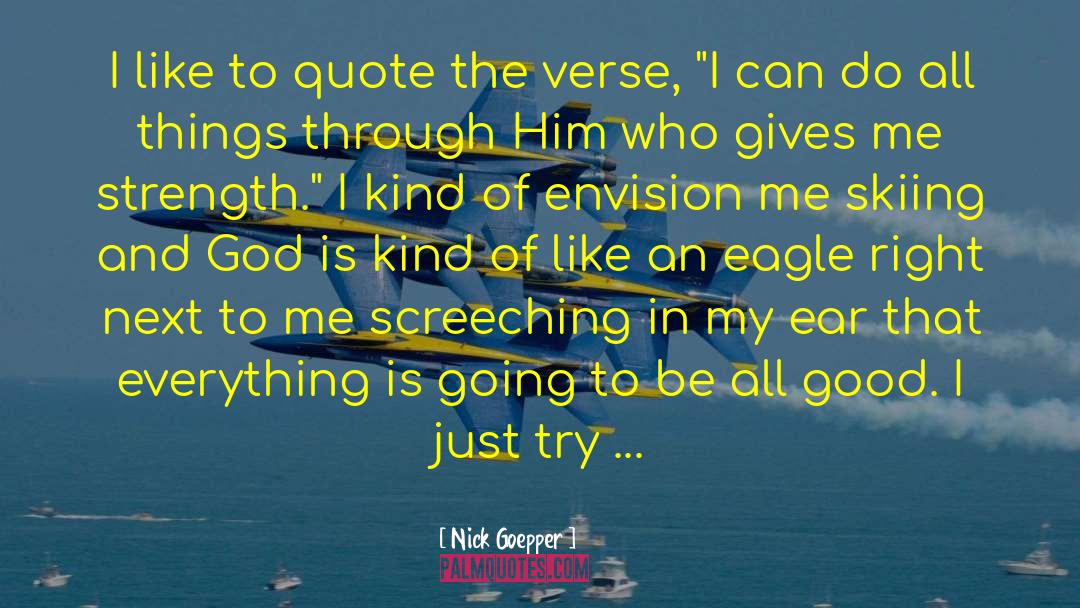Confidence In God quotes by Nick Goepper