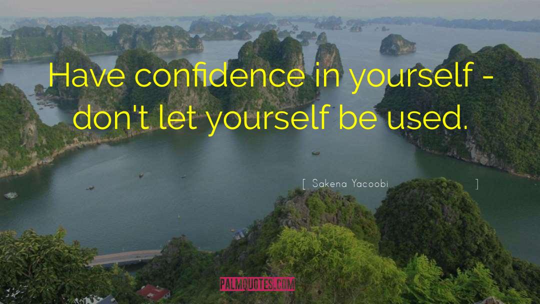 Confidence In Yourself quotes by Sakena Yacoobi