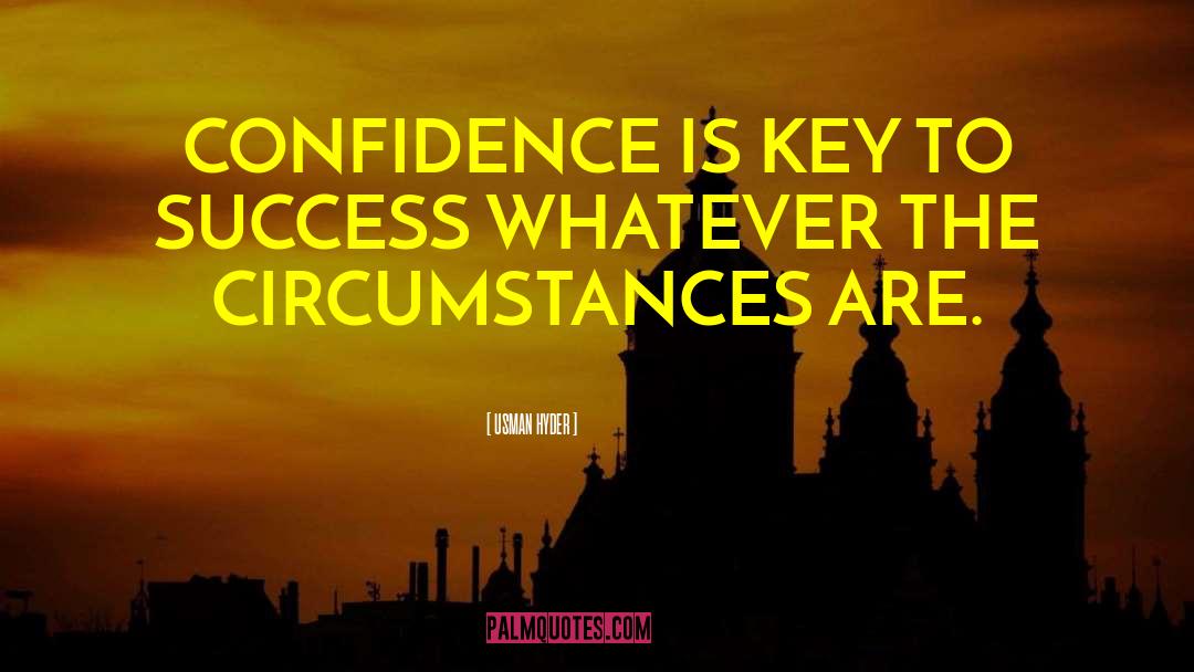 Confidence Is Key quotes by USMAN HYDER