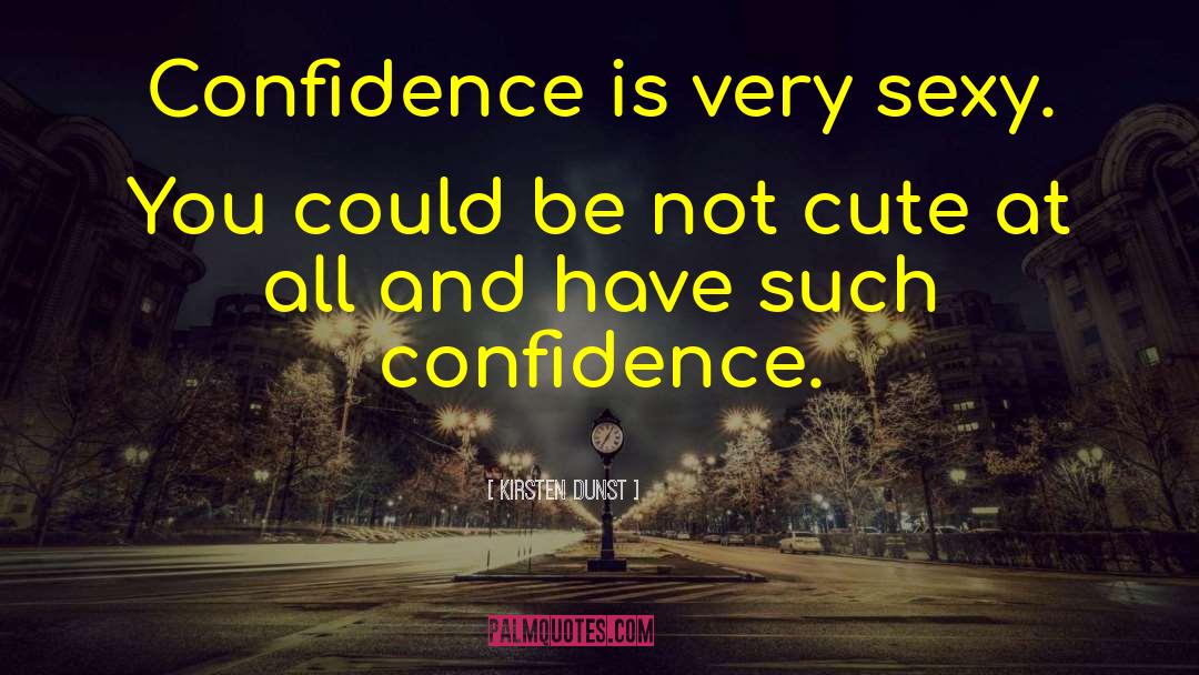 Confidence Thick Girl quotes by Kirsten Dunst