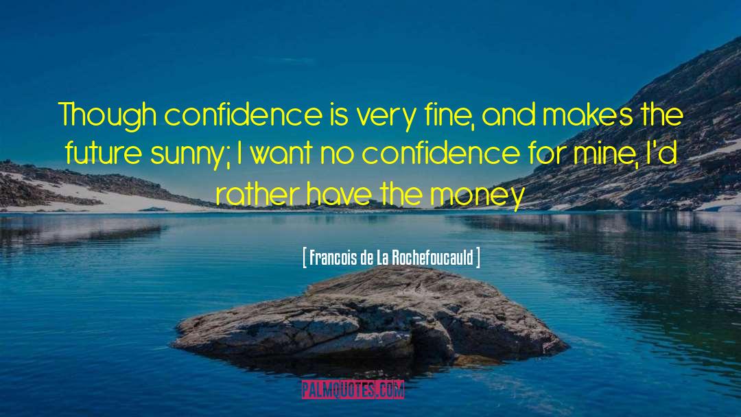Confidence Thick Girl quotes by Francois De La Rochefoucauld