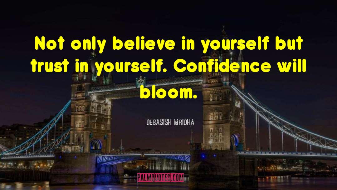 Confidence Will Bloom quotes by Debasish Mridha