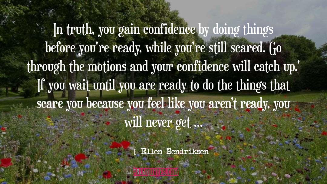 Confidence Will Bloom quotes by Ellen Hendriksen