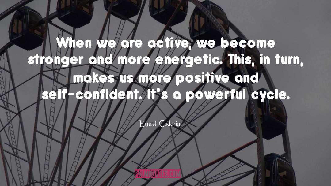 Confident quotes by Ernest Cadorin