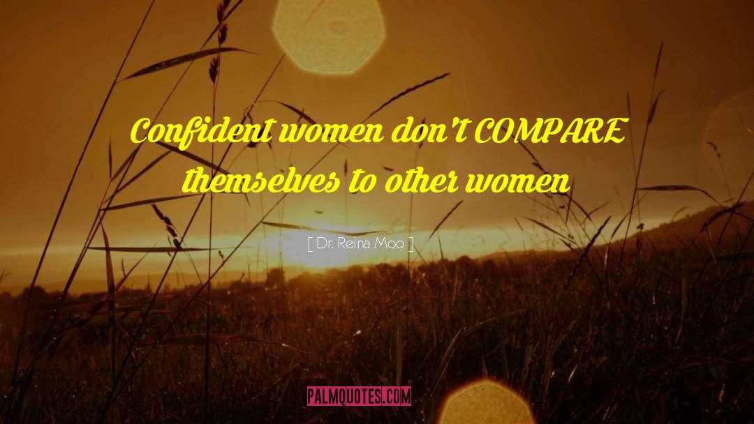 Confident Women quotes by Dr. Reina Moo