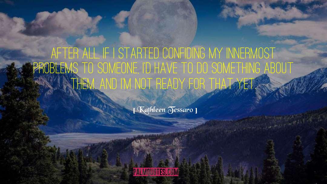 Confiding quotes by Kathleen Tessaro