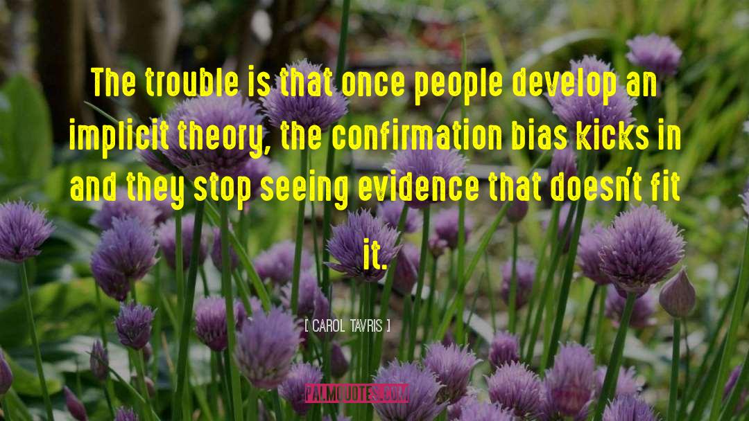 Confirmation Bias quotes by Carol Tavris