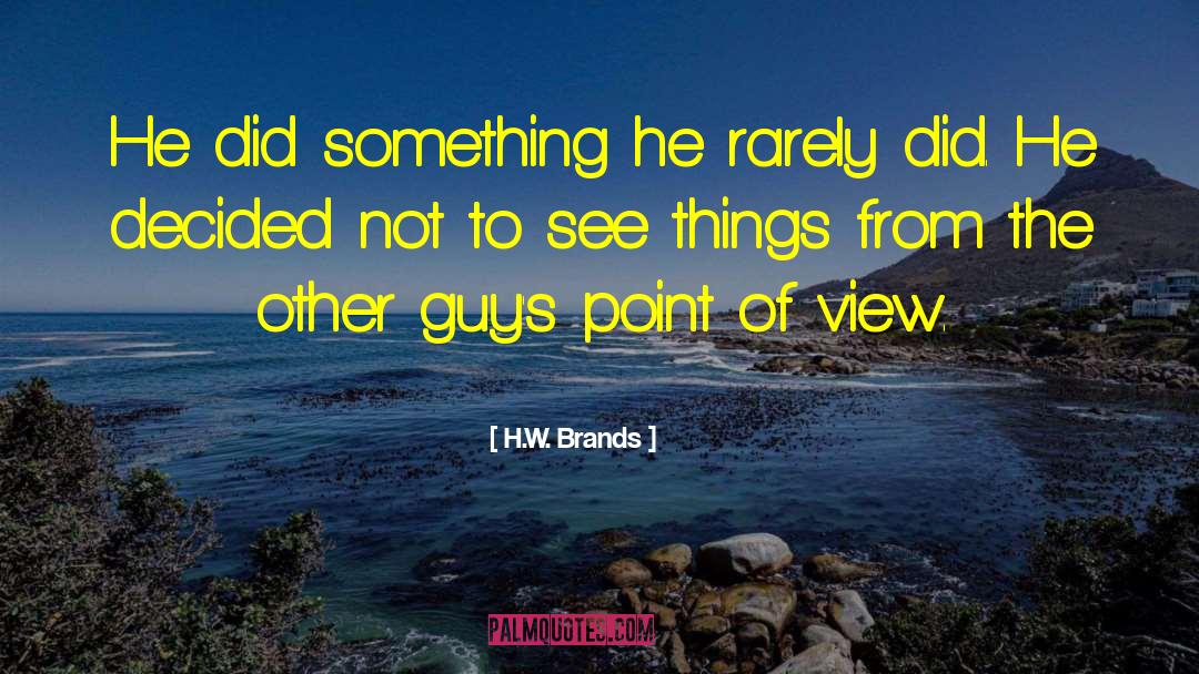 Confirmation Bias quotes by H.W. Brands