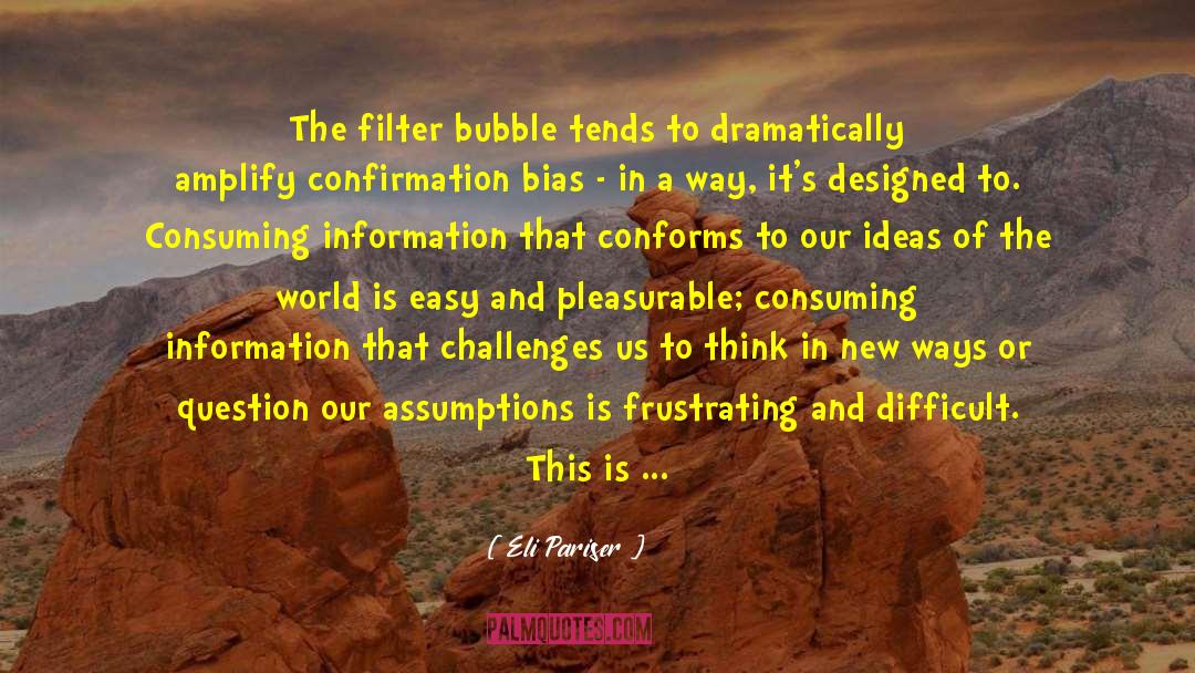 Confirmation Bias quotes by Eli Pariser