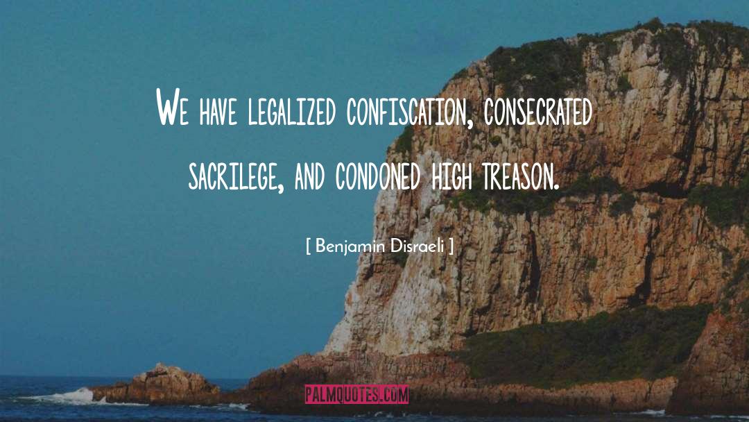 Confiscation quotes by Benjamin Disraeli