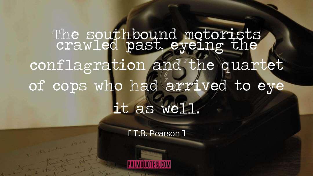 Conflagration quotes by T.R. Pearson