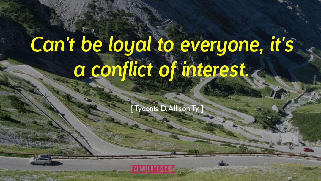 Conflict Of Interest quotes by Tyconis D. Allison Ty