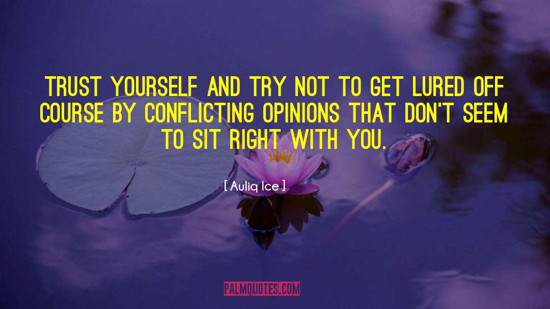 Conflicting Opinions quotes by Auliq Ice