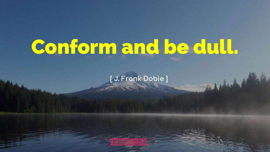 Conform quotes by J. Frank Dobie