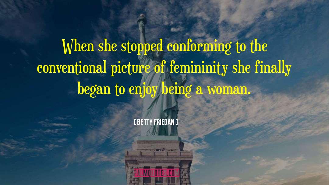 Conforming quotes by Betty Friedan