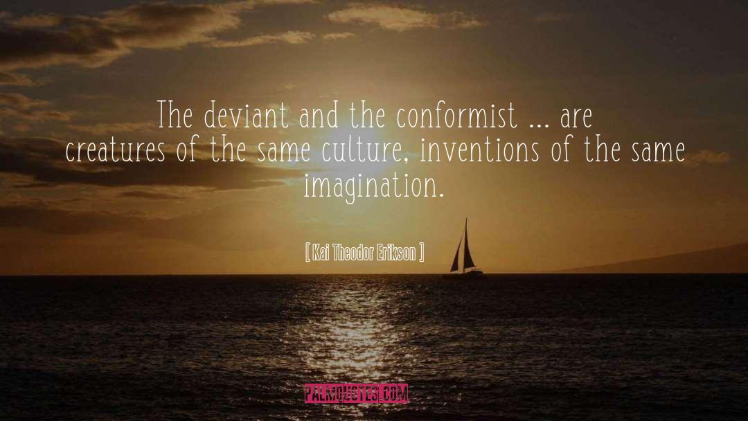 Conformist Examples quotes by Kai Theodor Erikson