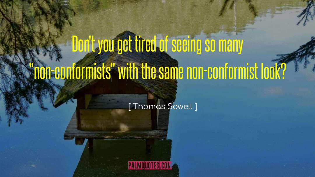 Conformist Examples quotes by Thomas Sowell