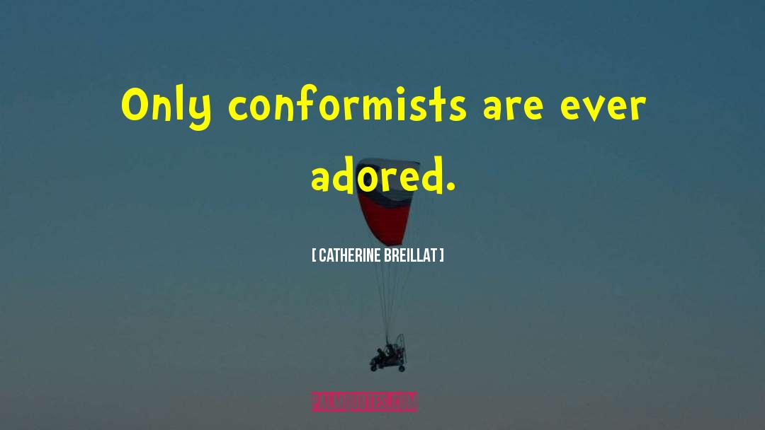 Conformist Examples quotes by Catherine Breillat