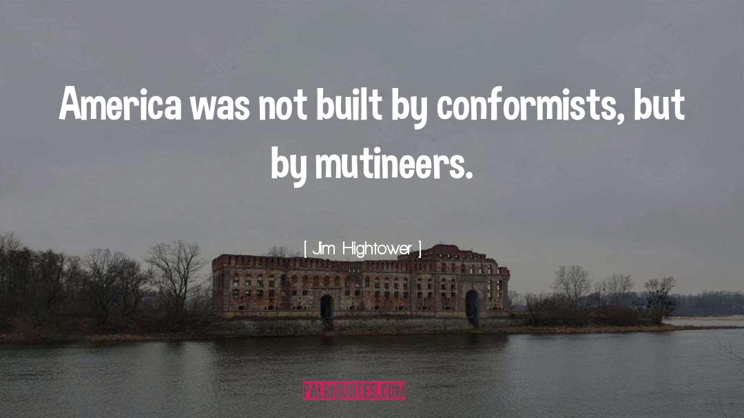 Conformists quotes by Jim Hightower