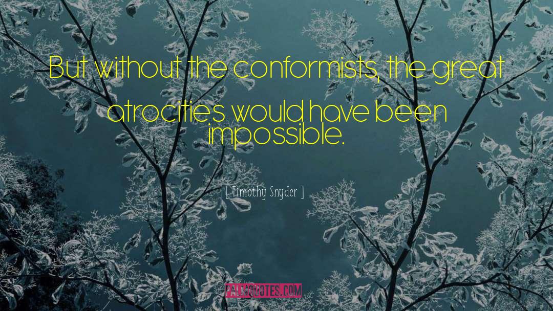 Conformists quotes by Timothy Snyder