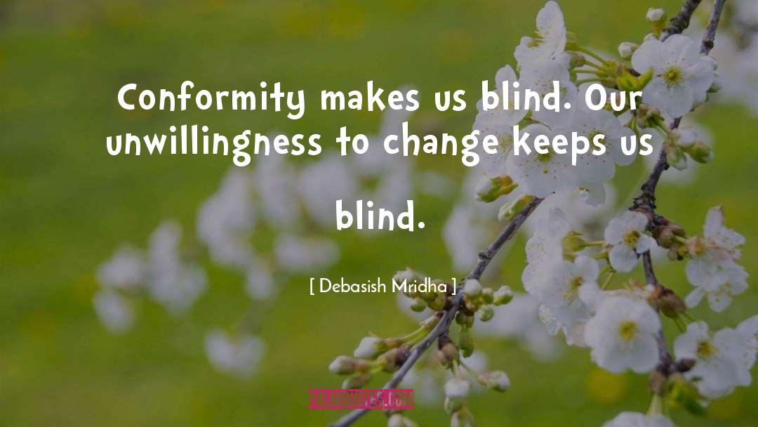 Conformity Makes Us Blind quotes by Debasish Mridha