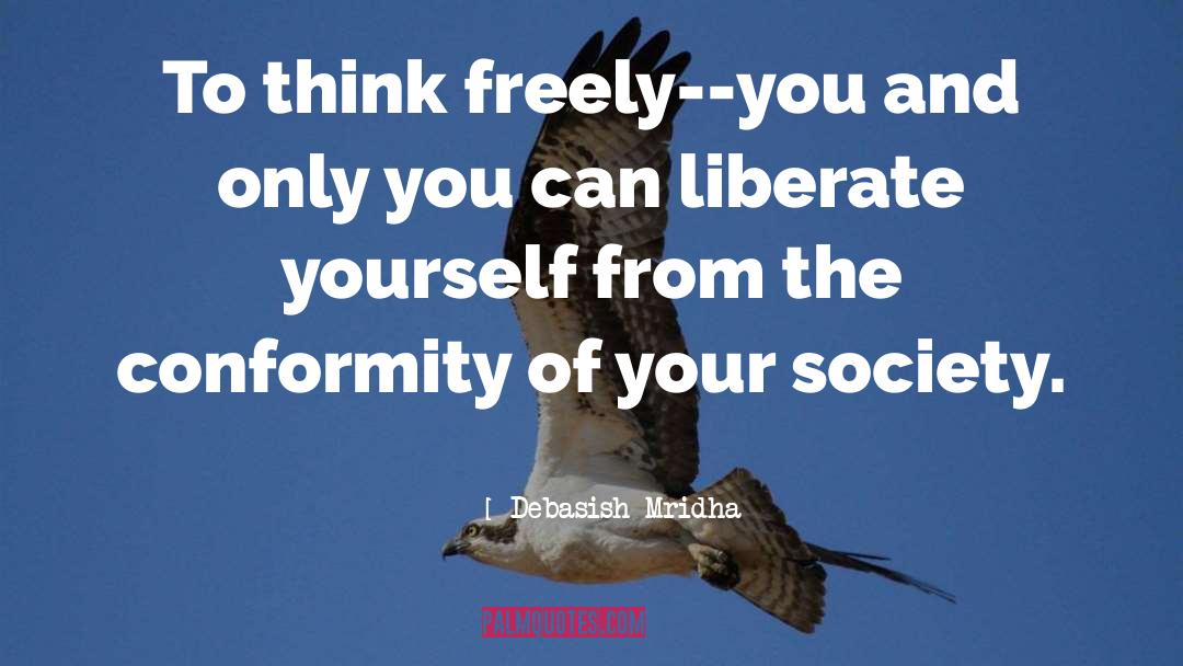Conformity Of Society quotes by Debasish Mridha