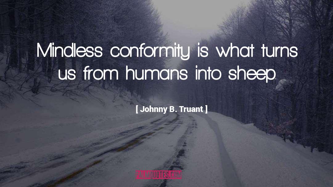 Conformity quotes by Johnny B. Truant